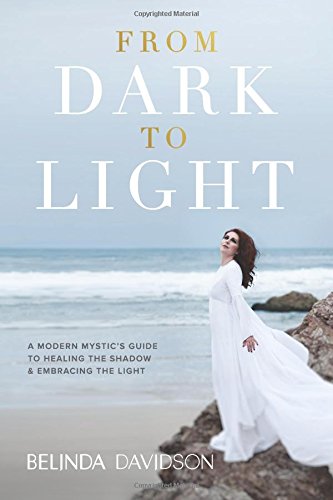 From Dark to Light: A Modern Mystic's Guide to Healing the Shadow & Embracing the Light