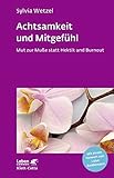 Achtsamkeit und Mitgefühl: Mut zur Muße statt Hektik und Burnout (Leben lernen) by 