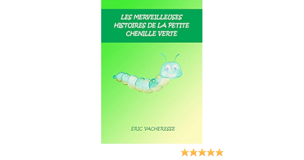 Les Merveilleuses Histoires De La Petite Chenille Verte Ebook Vacheresse Eric Amazon Fr Boutique Kindle