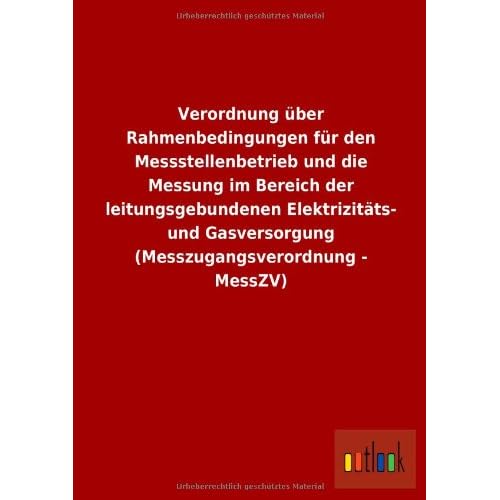 [PDF] Download Verordnung über Rahmenbedingungen für den Messstellenbetrieb und die Messung im Bereich der leitungsgebundenen Elektrizitáts- und Gasversorgung (Messzugangsverordnung - MessZV) Kostenlos