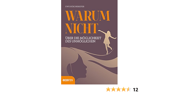 Warum Nicht Uber Die Moglichkeit Des Unmoglichen Amazon De Uwe Boschemeyer Bucher
