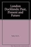 Image de London Docklands: Past, Present and Future