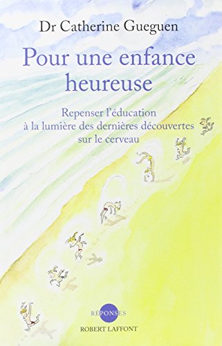 Pour une enfance heureuse : repenser l'éducation à la lumière des dernières découvertes sur le cerveau