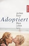 Adoptiert - mein Leben lang by Jochen Baier