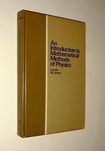 Introduction to Mathematical Methods of Physics. Portions of This Text Have Been Adapted from Mathematical Methods of Physics by Jon Mathews by Lorella M. Jones (1979-01-05)