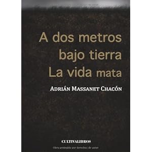 A dos metros bajo tierra:la vida mata (Cultiva)