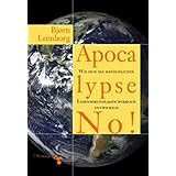 Apocalypse No!: Wie sich die menschlichen Lebensgrundlagen wirklich entwickeln
