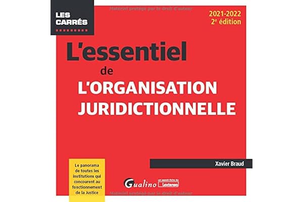 L'essentiel de l'organisation juridictionnelle: Le panorama de toutes les institutions qui concourent au fonctionnement de la justice