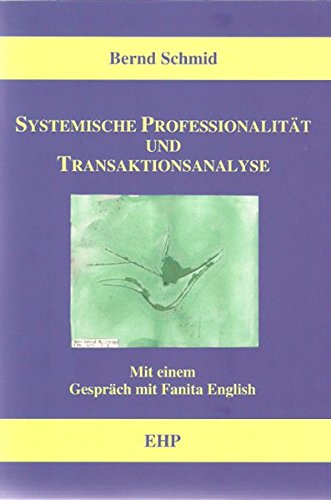 Systemische Professionalität und Transaktionsanalyse: Mit einem Gespräch mit Fanita English (EHP-Handbuch Systemische Professionalität und Beratung)