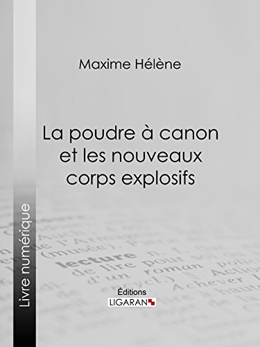 La poudre à canon et les nouveaux corps explosifs La poudre à canon et les nouveaux corps explosifs