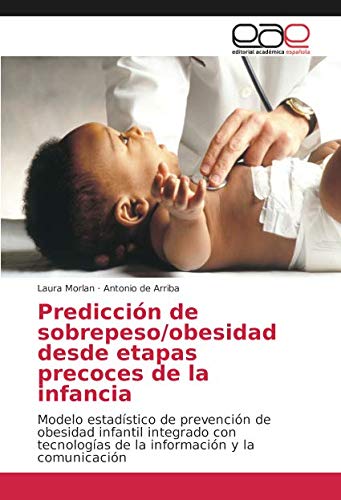 Predicci¿n de sobrepeso/obesidad desde etapas precoces de la infancia: Modelo estad¿ico de prevenci¿n de obesidad infantil integrado con tecnolog¿ de la informaci¿n y la comunicaci¿n