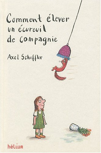 couverture de : Comment &eacute;lever un &eacute;cureuil de compagnie