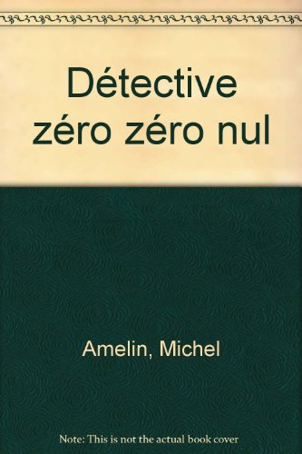 couverture de : D&eacute;tective z&eacute;ro z&eacute;ro nul