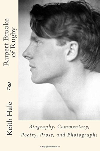 Rupert Brooke of Rugby: Biography, Commentary, Poetry, Prose, and Photographs