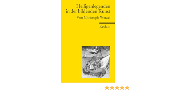 Heiligenlegenden In Der Bildenden Kunst Reclams Universal Bibliothek Amazon De Wetzel Christoph Nickel Rainer Bucher