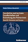 Geschichte matriarchaler Gesellschaften und Entstehung des Patriarchats: Band III: Westasien und Europa (Das Matriarchat) by 