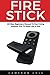 Produktbild Fire Stick: All-New Beginners Manual To Start Using Amazon Fire TV Stick Like A Pro! (Streaming Devices, Amazon Fire TV Stick User Guide, How To Use Fire Stick)