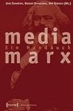 Media Marx: Ein Handbuch (Masse und Medium) by Jens Schröter, Gregor Schwering