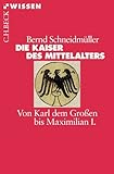 Die Kaiser des Mittelalters: Von Karl dem Großen bis Maximilian I. by 