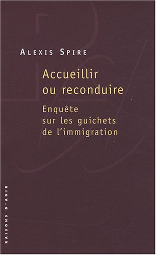 Accueillir ou reconduire. Enquête sur les guichets de l'immigration