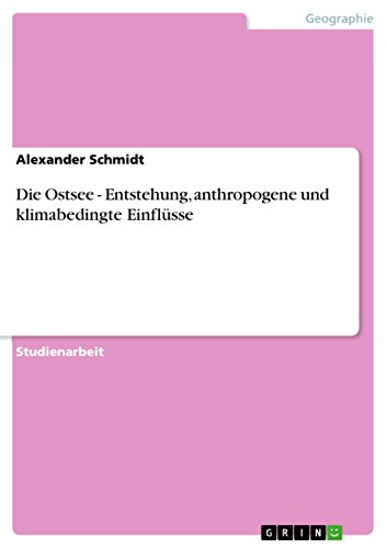 Die Ostsee - Entstehung, anthropogene und klimabedingte Einflüsse