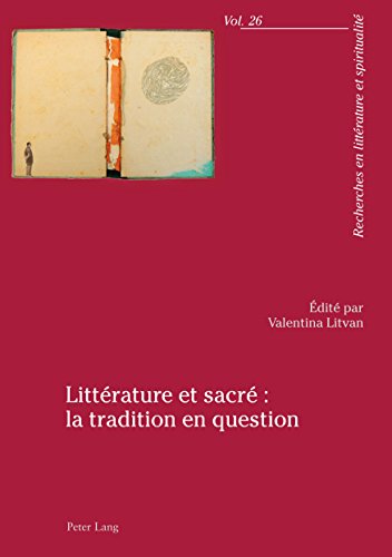Littérature et sacré : la tradition en question (Recherches en littérature et spiritualité t. 26) francais