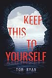 Keep This to Yourself (English Edition) by Tom Ryan