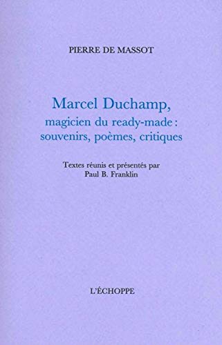 Marcel Duchamp,Magicien du Ready-Made: Souvenirs,Poèmes,Critiques Marcel Duchamp,Magicien du Ready-Made: Souvenirs,Poèmes,Critiques