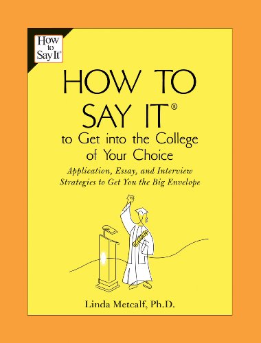 How to Say It to Get Into the College of Your Choice: Application, Essay, and Interview Strategies to Get You theBig Envelope (English Edition) livre
