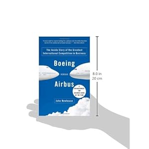 Boeing Versus Airbus: The Inside Story of the Greatest International Competition in B