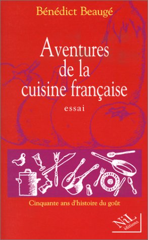 AVENTURES DE LA CUISINE FRANCAISE. Cinquante ans d'histoire du goût francais AVENTURES DE LA CUISINE FRANCAISE. Cinquante ans d'histoire du goût francais