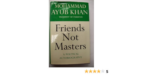 Amazon In Buy Friends Not Masters A Political Autobiography Mohammad Ayub Khan President Of Pakistan Book Online At Low Prices In India Friends Not Masters A Political Autobiography Mohammad Ayub Khan President