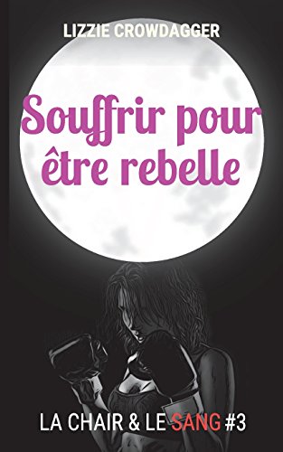 Télécharger Souffrir pour etre rebelle: Fantasy urbaine lesbienne livre En ligne