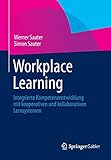 Workplace Learning: Integrierte Kompetenzentwicklung mit kooperativen und kollaborativen Lernsystemen by 