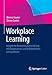 Workplace Learning: Integrierte Kompetenzentwicklung mit kooperativen und kollaborativen Lernsystemen by 