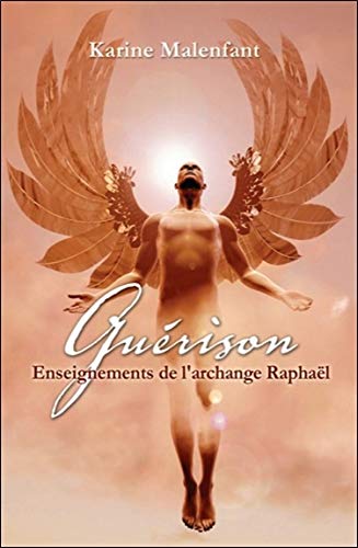 Guérison - Enseignements de l'archange Raphaël Guérison - Enseignements de l'archange Raphaël