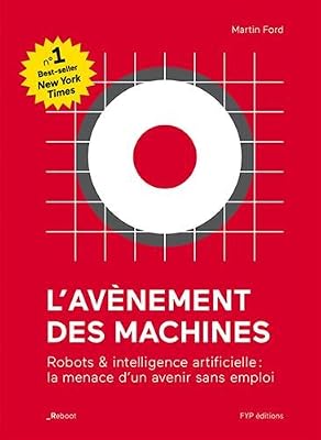 FYP Éditions L'avènement des machines : Robots & intelligence artificielle : la menace d'un avenir sans emploi