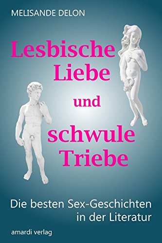 Lesbische Liebe und schwule Triebe - Die besten Sex-Geschichten in der Literatur