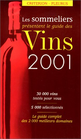 Download Les Sommeliers présentent le guide des vins 2001 : 30 000 vins testés pour vous, 5000 sélectionnés - Le Guide complet des 2000meilleurs domaines Download Les Sommeliers présentent le guide des vins 2001 : 30 000 vins testés pour vous, 5000 sélectionnés - Le Guide complet des 2000meilleurs domaines