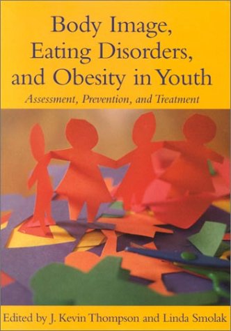 Body Image, Eating Disorders, and Obesity in Youth: Assessment, Prevention, and Treatment