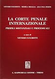 La Corte penale internazionale. Profili sostanziali e processuali