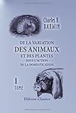 Image de De la variation des animaux et des plantes sous l'action de la domestication: Tome 1