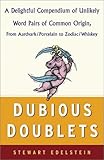Dubious Doublets: A Delightful Compendium of Unlikely Word Pairs of Common Origin, from Aardvark/Porcelain to Zodiac/Whiskey
