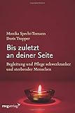 Bis zuletzt an deiner Seite: Begleitung und Pflege schwerkranker und sterbender Menschen by Monika Specht-Tomann, Doris Tropper