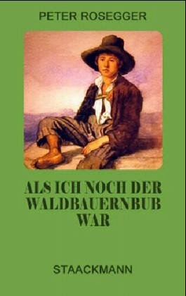 Als ich noch der Waldbauernbub war. Jugendgeschichten aus der Waldheimat