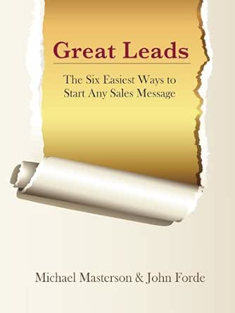 Great Leads The Six Easiest Ways To Start Any Sales Message English Edition Ebook Masterson Michael Forde John Amazon De Kindle Store