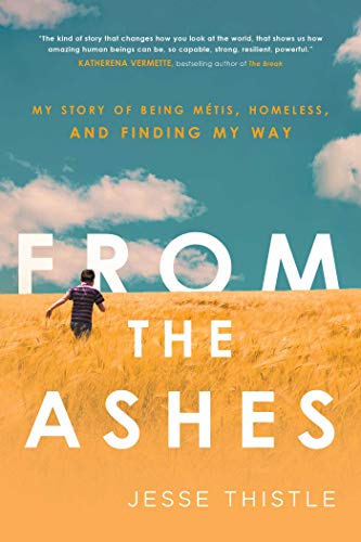 From The Ashes My Story Of Being Métis Homeless And -