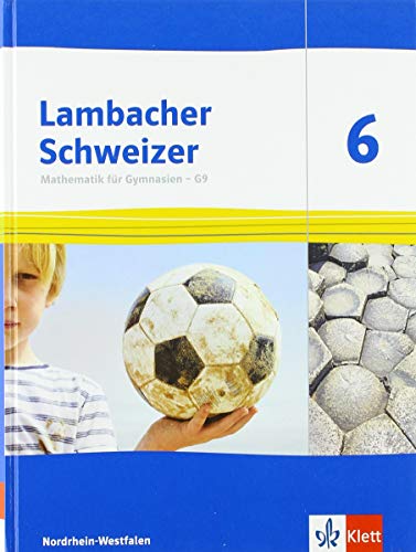 Lambacher Schweizer Mathematik 6 - G9. Ausgabe Nordrhein-Westfalen: Schülerbuch Klasse 6 (Lambacher Schweizer Mathematik G9. Ausgabe für Nordrhein-Westfalen ab 2019)