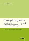 Existenzgründung banal: Schritt für Schritt zur eigenen Heilpraktiker-Praxis über alle 6 Felder der Existenzgründung - 2., vollständig überarbeitete und erweiterte Auflage by