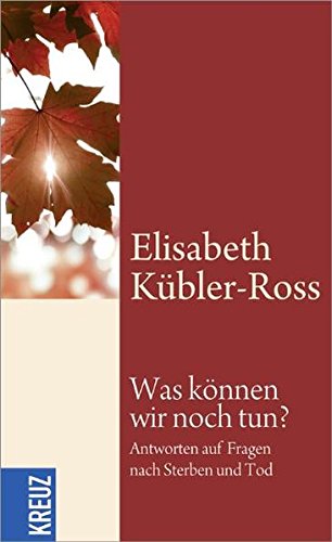 Was können wir noch tun?: Antworten auf Fragen nach Sterben und Tod